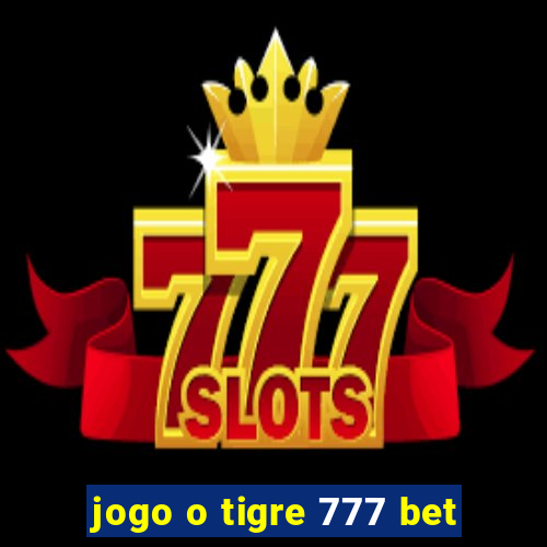 jogo o tigre 777 bet